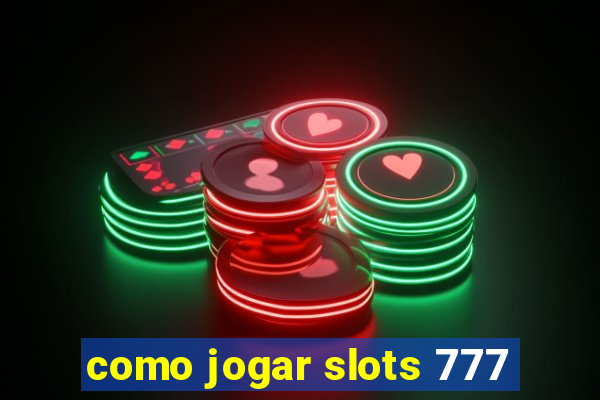 como jogar slots 777